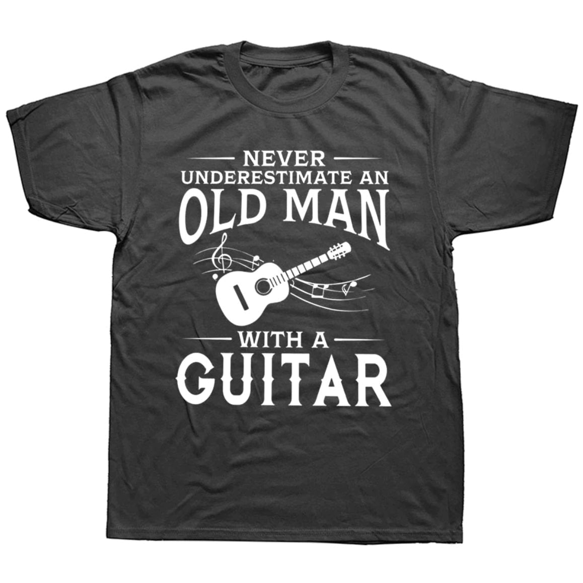 Black t-shirt with white graphic of a guitar and music notes, and the text "Never underestimate an old man with a guitar".